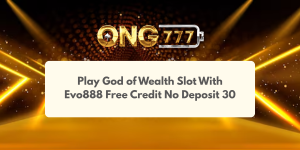 Play God of Wealth Slot With Evo888 Free Credit No Deposit 30